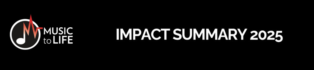Music to Life 2025 Impact Summary
