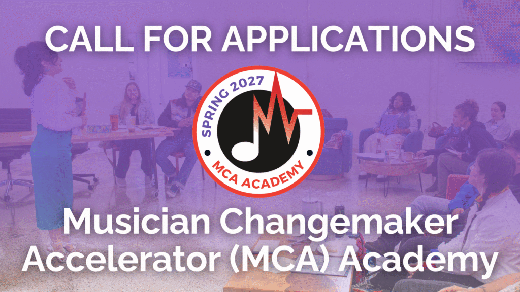  Musician Changemaker Accelerator (MCA) Academy Applications Open